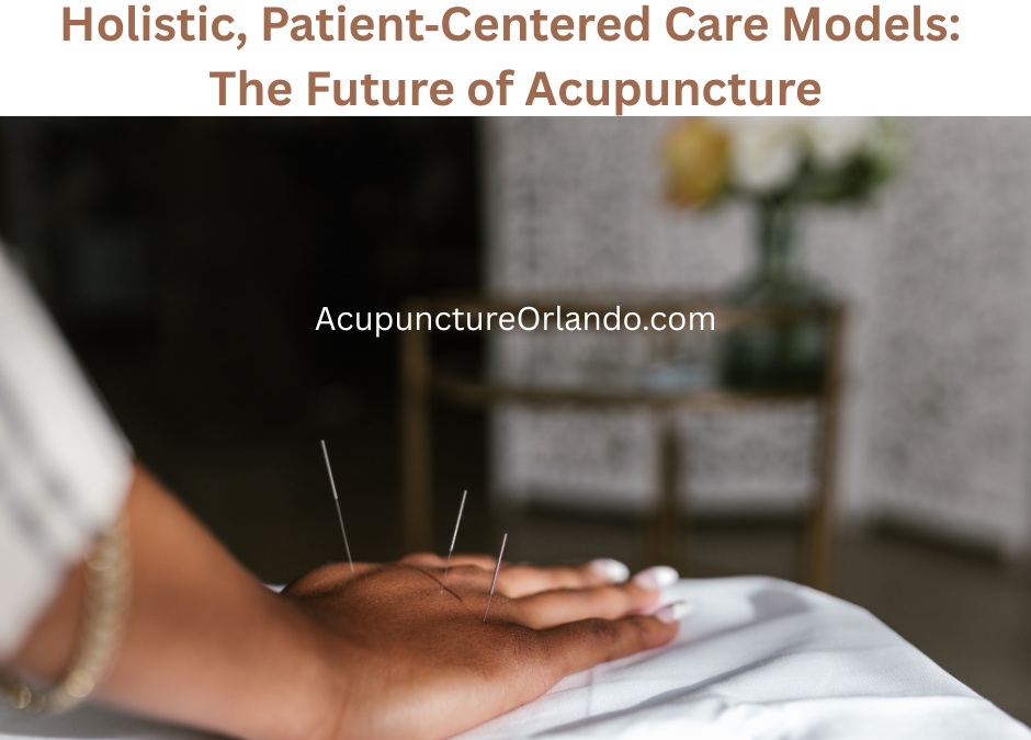 🌿 Holistic, Patient‑Centered Care Models: The Future of Acupuncture