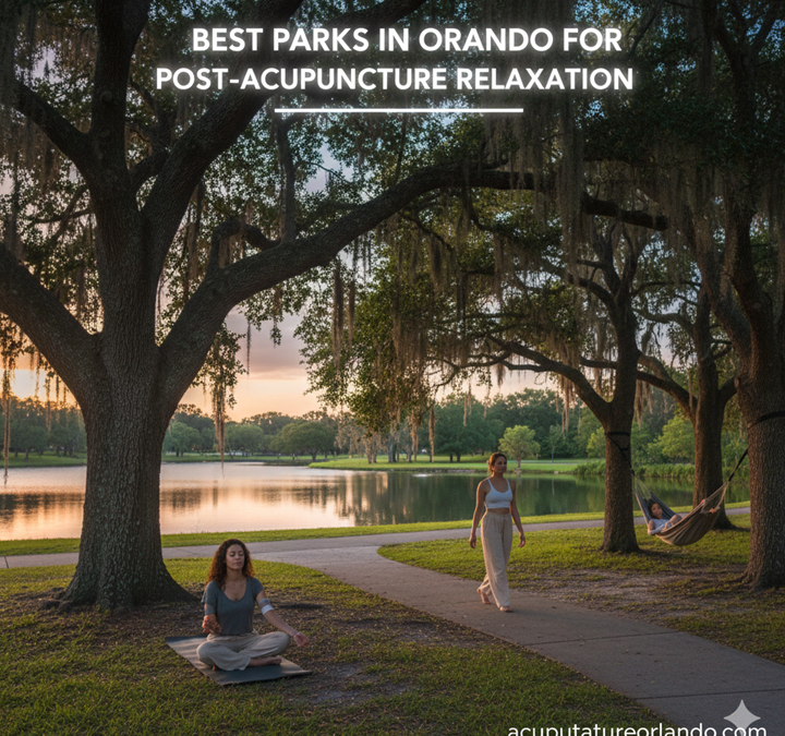 Best Parks in Orlando for Post‑Acupuncture Relaxation: Your Saturday Wellness Guide